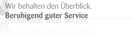 Wir behalten den Überblick. Beruhigend guter Service